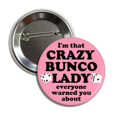im that crazy bunco lady everyone warned you about button