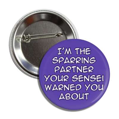 im the sparring partner your sensei warned you about funny button