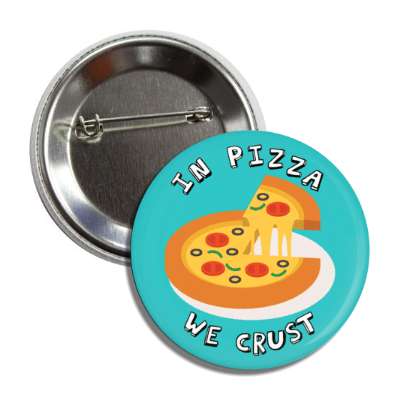 in pizza we crust trust funny button