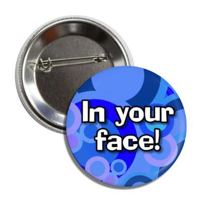in your face 1970s slang button