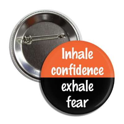 inhale confidence exhale fear mindfulness practice button