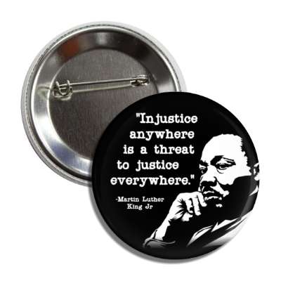 injustice anywhere is a threat to justice everywhere mlk jr quote button