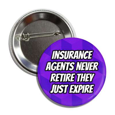 insurance agents never retire they just expire button