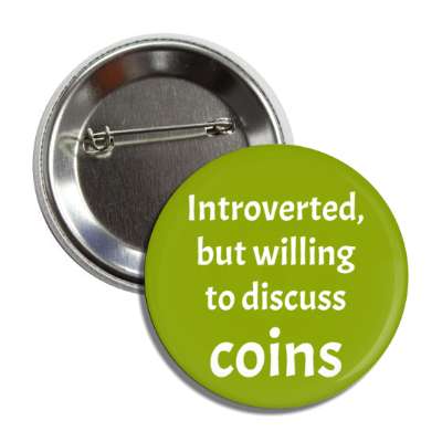 introverted but willing to discuss coins button