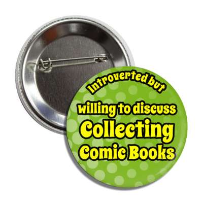 introverted but willing to discuss collecting comic books button