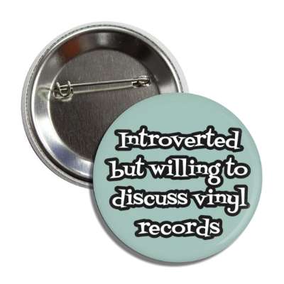 introverted but willing to discuss vinyl records button