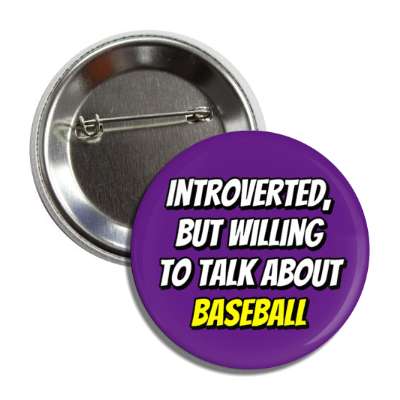 introverted but willing to talk about baseball bold button