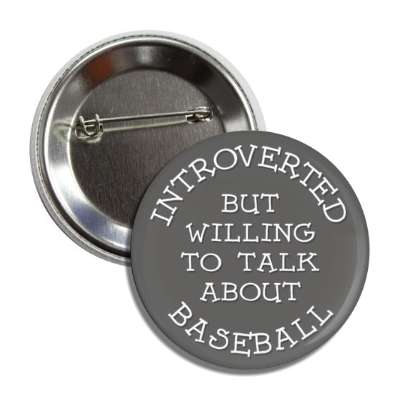 introverted but willing to talk about baseball cute button