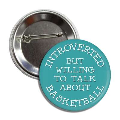 introverted but willing to talk about basketball cute button