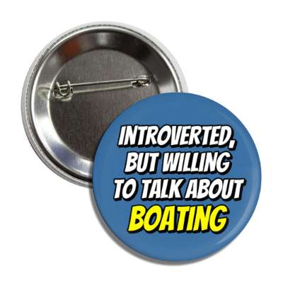 introverted but willing to talk about boating button