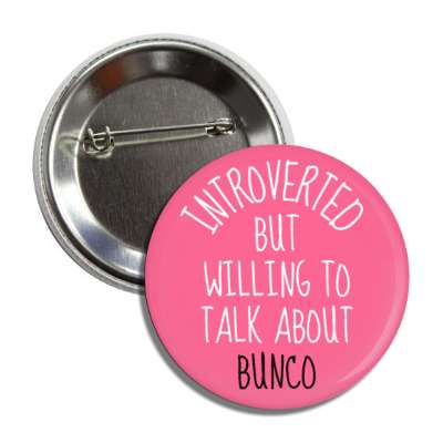introverted but willing to talk about bunco button
