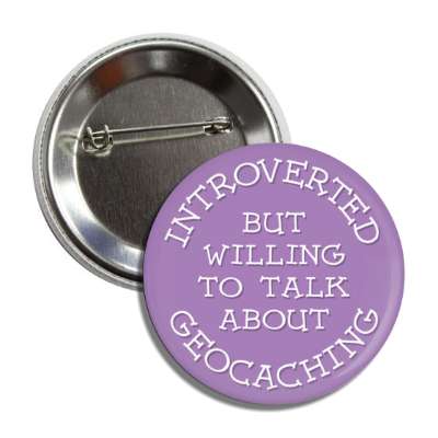 introverted but willing to talk about geocaching button