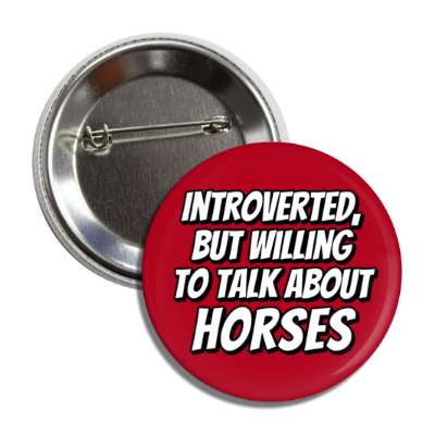introverted but willing to talk about horses button