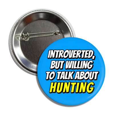 introverted but willing to talk about hunting button