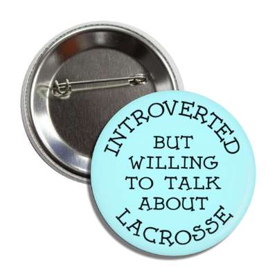 introverted but willing to talk about lacrosse cute button