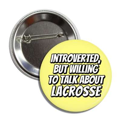 introverted but willing to talk about lacrosse button