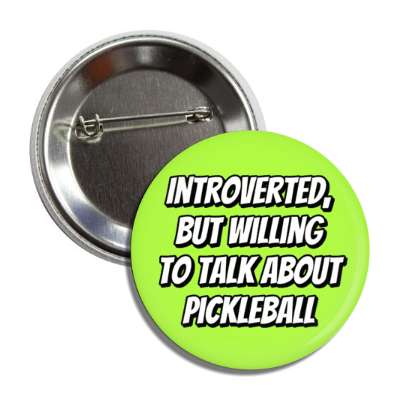 introverted but willing to talk about pickleball bold bright button
