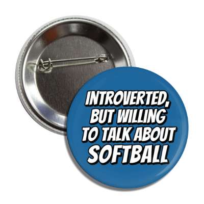 introverted but willing to talk about softball button
