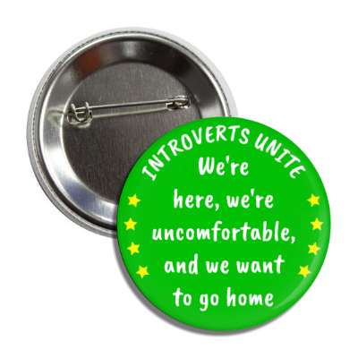 introverts unite were here were uncomfortable and we want to go home green button