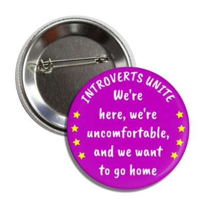introverts unite were here were uncomfortable and we want to go home purple button