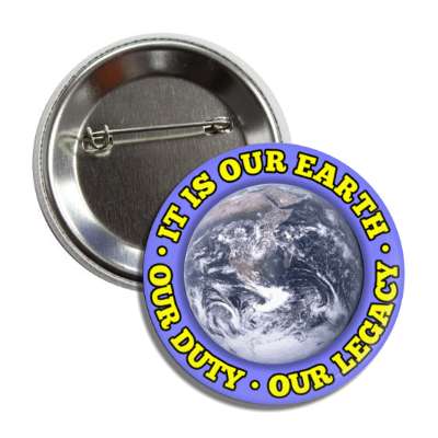 it is our earth our duty our legacy planet blue button