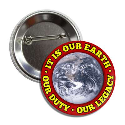 it is our earth our duty our legacy planet red button