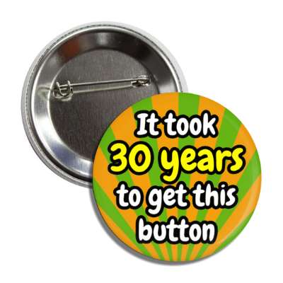 it took 30 years to get this button rays 30th birthday button