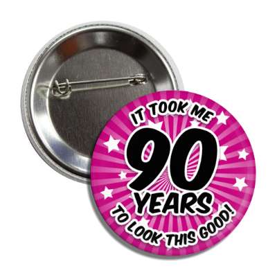 it took me 90 years to look this good 90th birthday raspberry burst button
