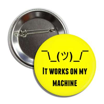 it works on my machine shrug text guy button