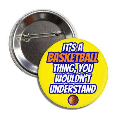 its a basketball thing you wouldnt understand button