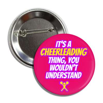 its a cheerleading thing you wouldnt understand button
