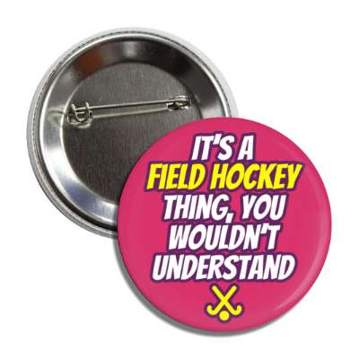 its a field hockey thing you wouldnt understand button