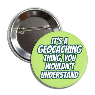 its a geocaching thing you wouldnt understand button
