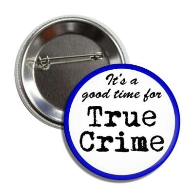 its a good time for true crime button