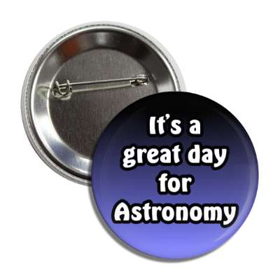its a great day for astronomy button