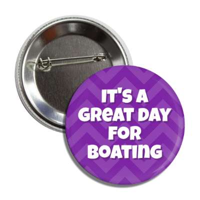 its a great day for boating chevron button