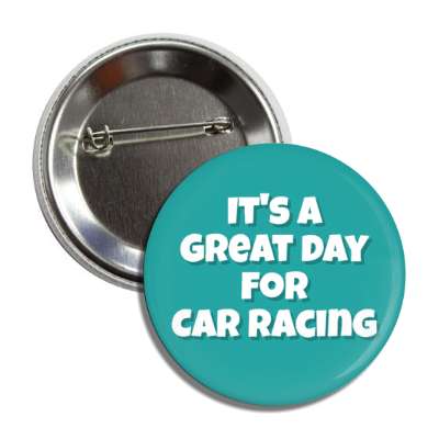 its a great day for car racing button