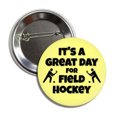 its a great day for field hockey button