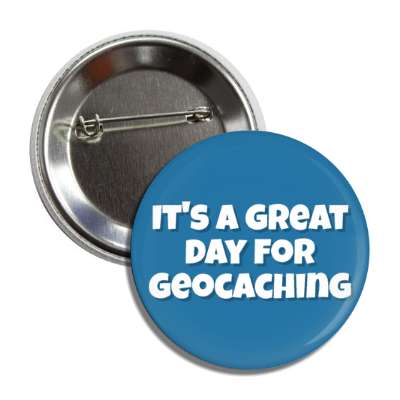 its a great day for geocaching button