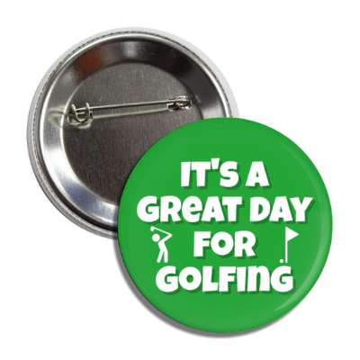 its a great day for golfing button