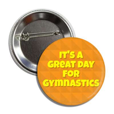 its a great day for gymnastics button
