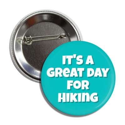 its a great day for hiking button