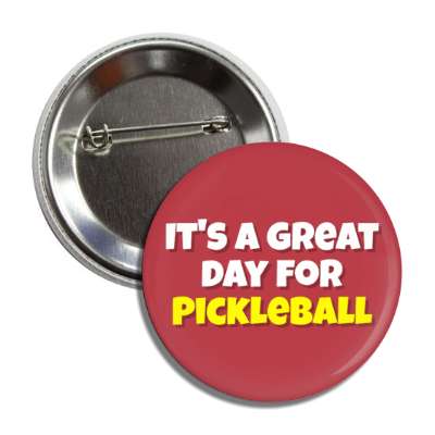 its a great day for pickleball button