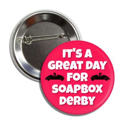 its a great day for soapbox derby button
