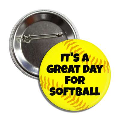 its a great day for softball button