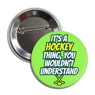 its a hockey thing you wouldnt understand crossed hockey sticks puck button