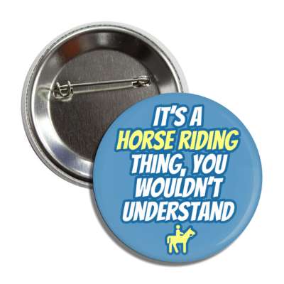 its a horse riding thing you wouldnt understand button