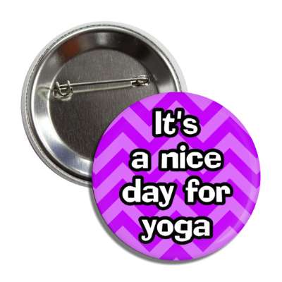 its a nice day for yoga chevron button