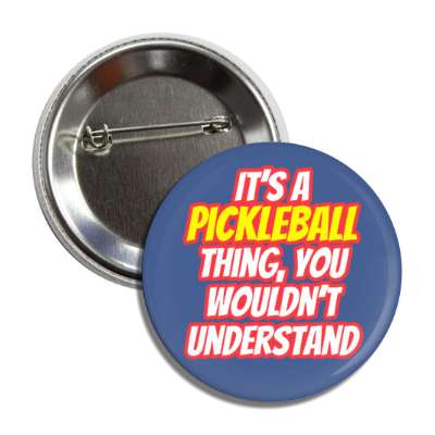 its a pickleball thing you wouldnt understand button