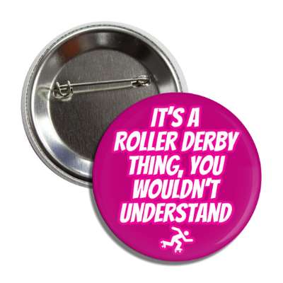 its a roller derby thing you wouldnt understand button